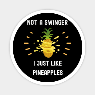 Not a swinger i just like pineapples funny sarcastic Saying Magnet